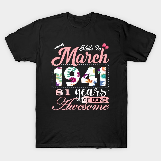 Made In March 1941 81 Years Of Being Awesome Since Flower Gift 81th B-day T-Shirt by yalp.play